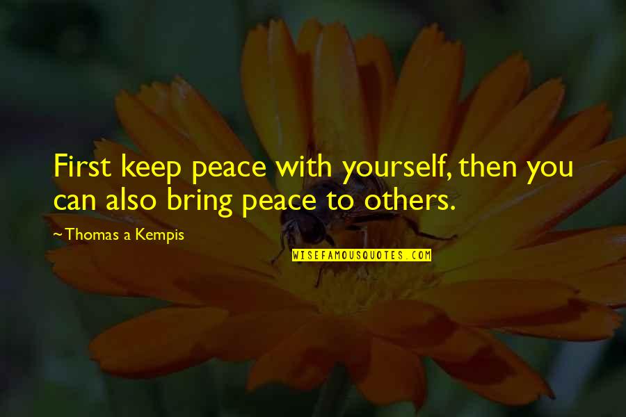 Charvatova Rudna Quotes By Thomas A Kempis: First keep peace with yourself, then you can