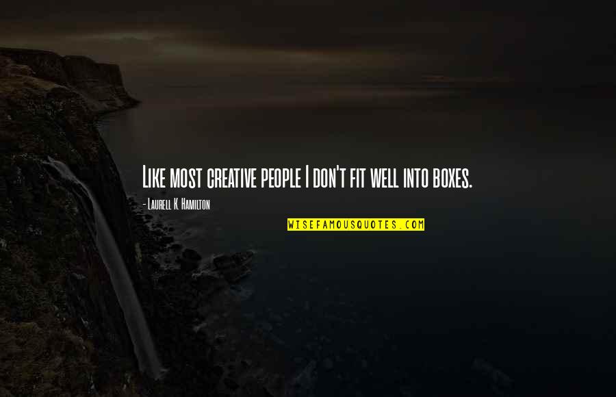 Charvey Chairs Quotes By Laurell K. Hamilton: Like most creative people I don't fit well Charvey Chairs Quotes By Laurell K. Hamilton: Like most creative people I don't fit well