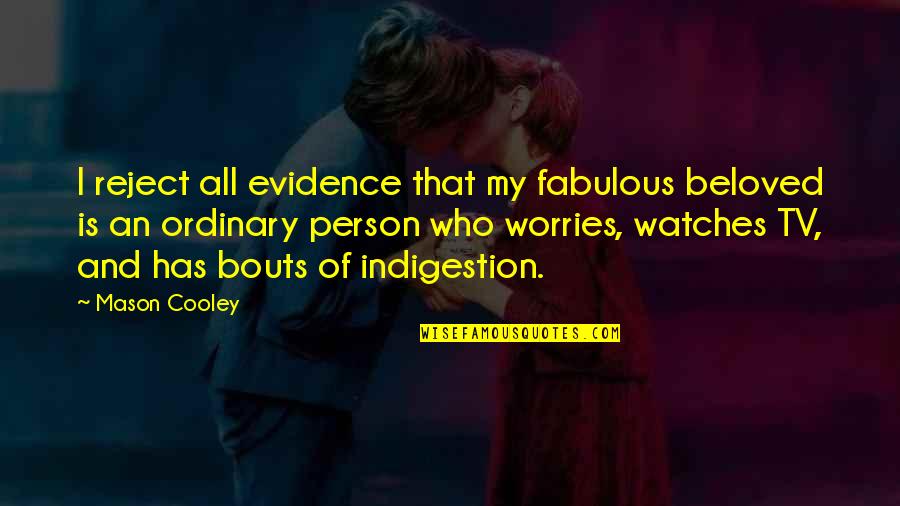 Chary Quotes By Mason Cooley: I reject all evidence that my fabulous beloved