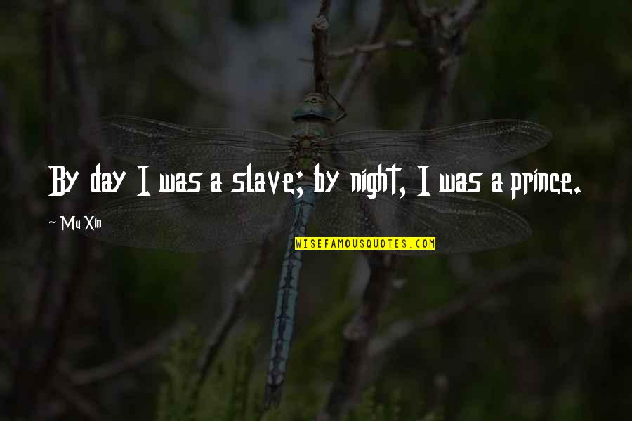 Chary Quotes By Mu Xin: By day I was a slave; by night,
