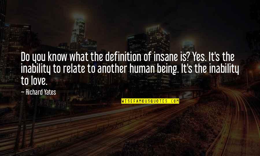 Chary Quotes By Richard Yates: Do you know what the definition of insane