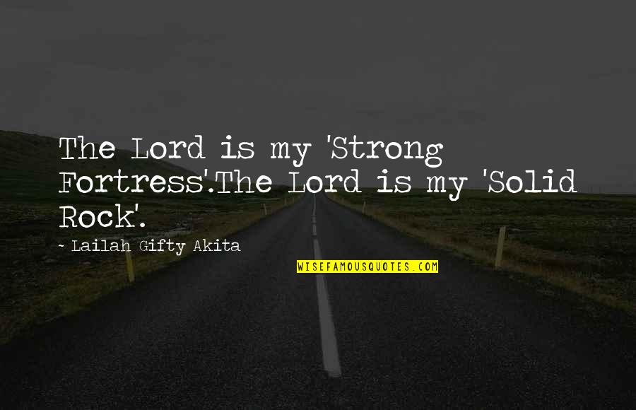 Charya Quotes By Lailah Gifty Akita: The Lord is my 'Strong Fortress'.The Lord is