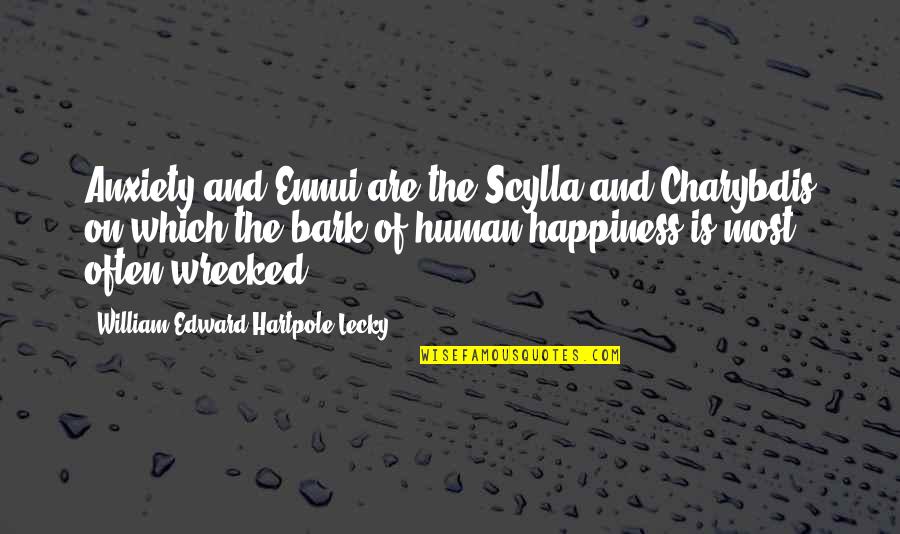 Charybdis And Scylla Quotes By William Edward Hartpole Lecky: Anxiety and Ennui are the Scylla and Charybdis