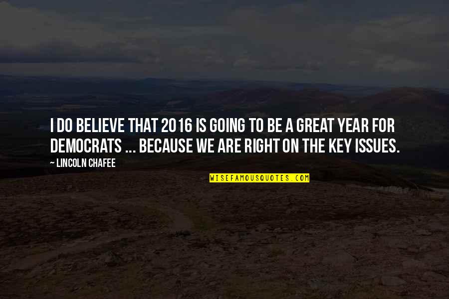 Charyl Chappuis Quotes By Lincoln Chafee: I do believe that 2016 is going to