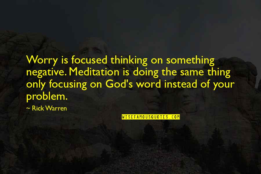 Charyn Azitromicina Quotes By Rick Warren: Worry is focused thinking on something negative. Meditation Charyn Azitromicina Quotes By Rick Warren: Worry is focused thinking on something negative. Meditation