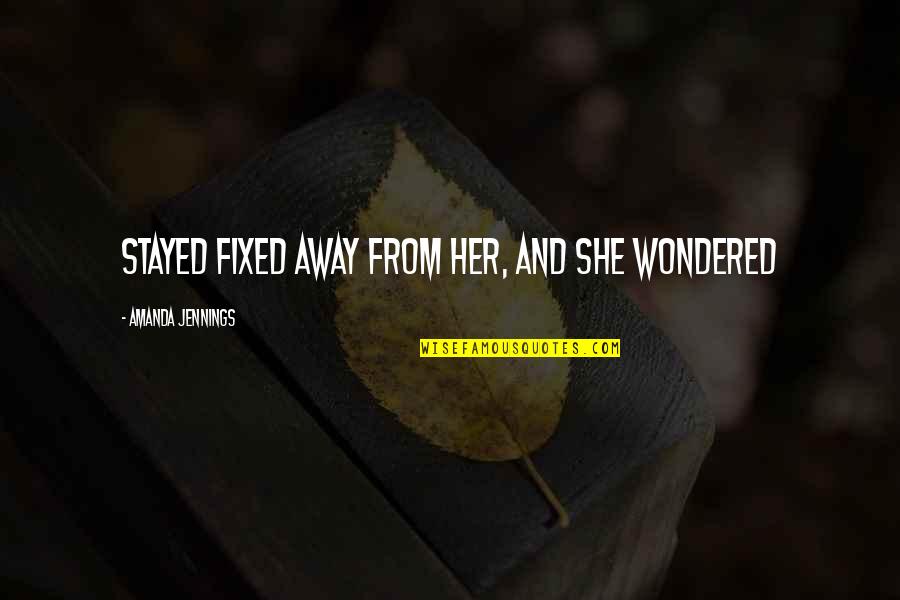 Charyn Darby Quotes By Amanda Jennings: stayed fixed away from her, and she wondered Charyn Darby Quotes By Amanda Jennings: stayed fixed away from her, and she wondered