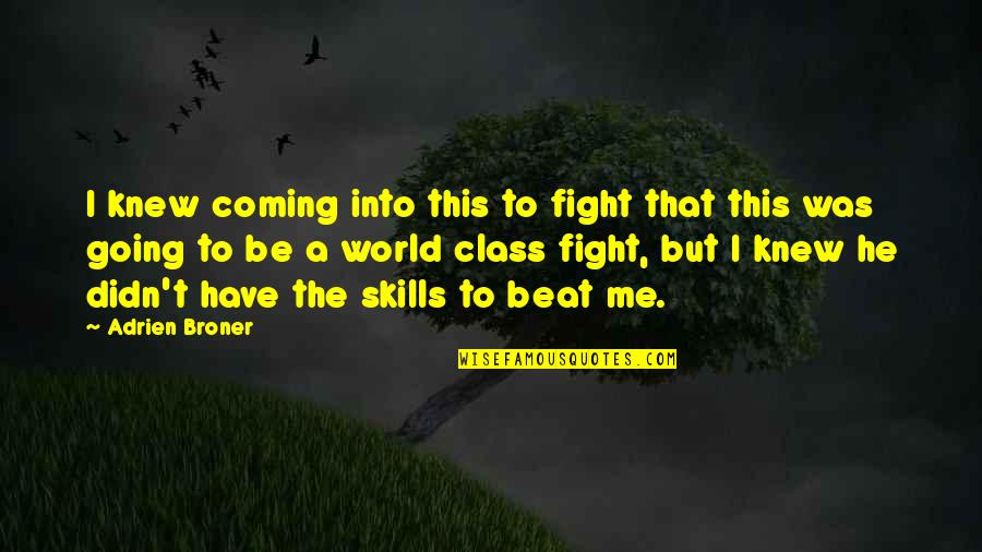 Charyn Quotes By Adrien Broner: I knew coming into this to fight that Charyn Quotes By Adrien Broner: I knew coming into this to fight that