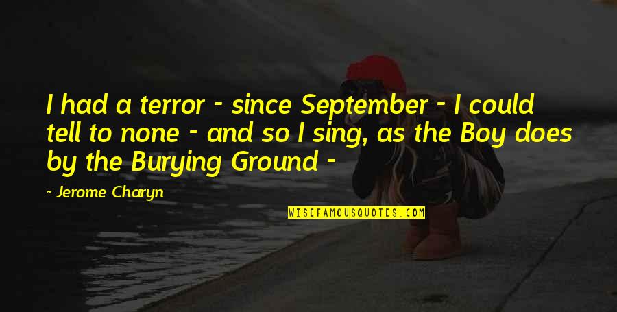 Charyn's Quotes By Jerome Charyn: I had a terror - since September -