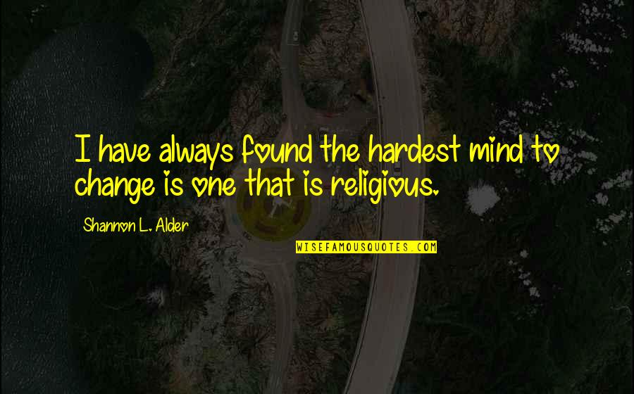 Charyn's Quotes By Shannon L. Alder: I have always found the hardest mind to