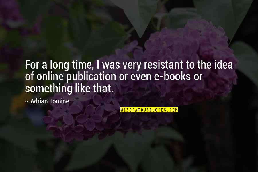 Charyzma Quotes By Adrian Tomine: For a long time, I was very resistant Charyzma Quotes By Adrian Tomine: For a long time, I was very resistant