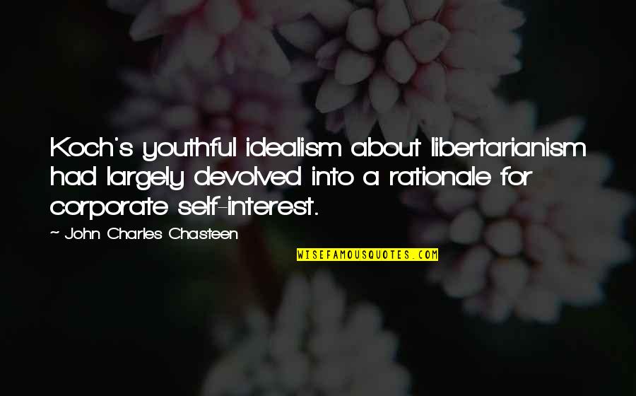 Charyzma Quotes By John Charles Chasteen: Koch's youthful idealism about libertarianism had largely devolved Charyzma Quotes By John Charles Chasteen: Koch's youthful idealism about libertarianism had largely devolved
