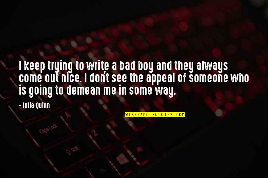 Charyzma Quotes By Julia Quinn: I keep trying to write a bad boy Charyzma Quotes By Julia Quinn: I keep trying to write a bad boy