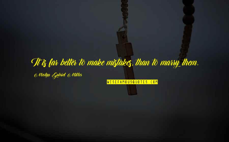 Charyzmaty Quotes By Merlyn Gabriel Miller: It is far better to make mistakes, than