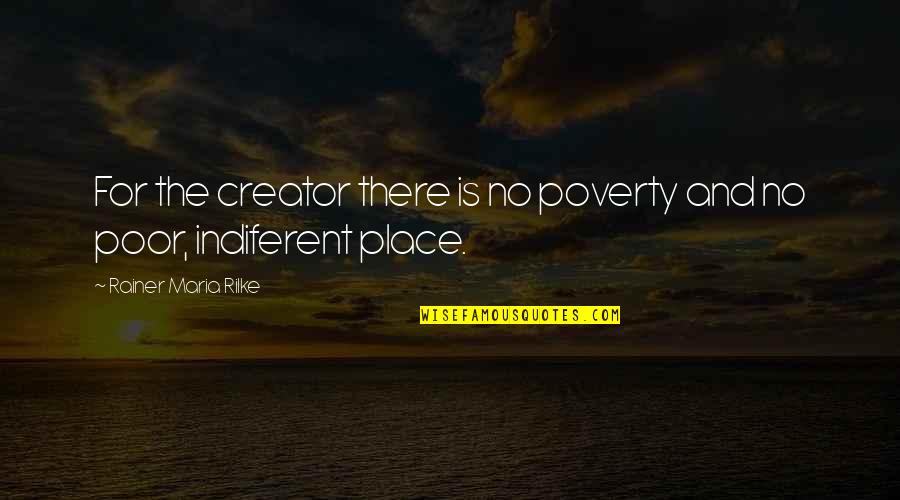 Charyzmatyzm Quotes By Rainer Maria Rilke: For the creator there is no poverty and Charyzmatyzm Quotes By Rainer Maria Rilke: For the creator there is no poverty and