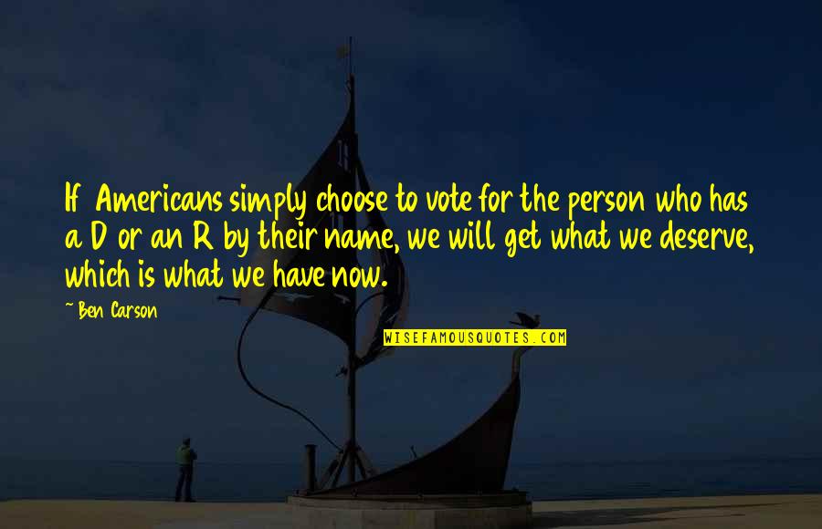 Chas'd Quotes By Ben Carson: If Americans simply choose to vote for the