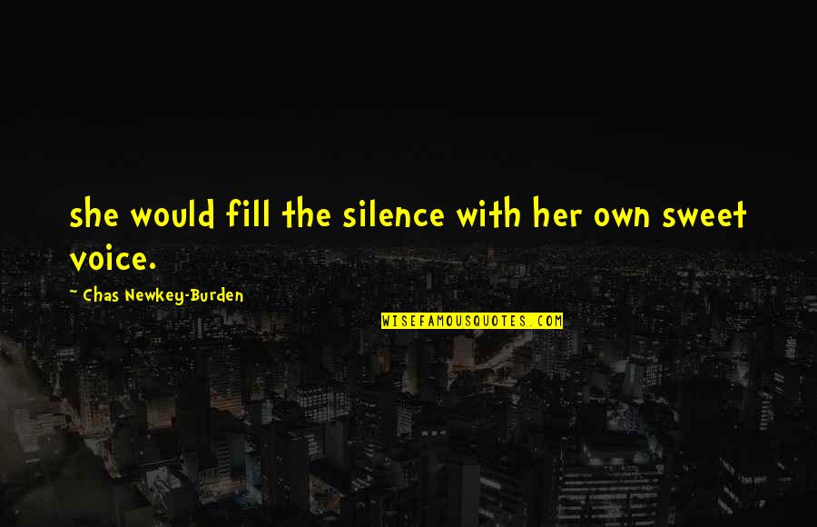 Chas'd Quotes By Chas Newkey-Burden: she would fill the silence with her own