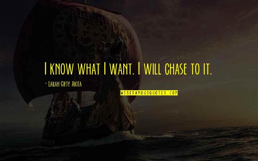 Chase Adventure Quotes By Lailah Gifty Akita: I know what I want. I will chase