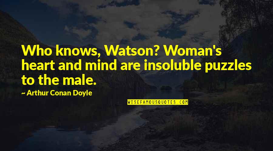 Chase Bank Payoff Quote Quotes By Arthur Conan Doyle: Who knows, Watson? Woman's heart and mind are