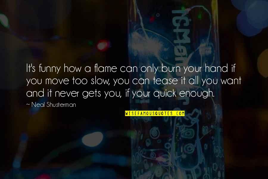 Chase Chrisley Quotes By Neal Shusterman: It's funny how a flame can only burn