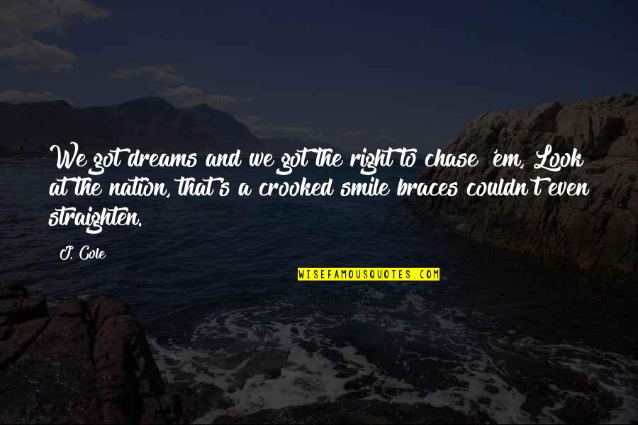 Chase Dream Quotes By J. Cole: We got dreams and we got the right