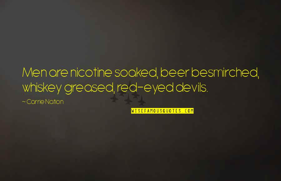 Chase Happiness Quotes By Carrie Nation: Men are nicotine soaked, beer besmirched, whiskey greased,
