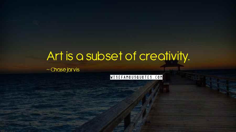 Chase Jarvis quotes: Art is a subset of creativity.