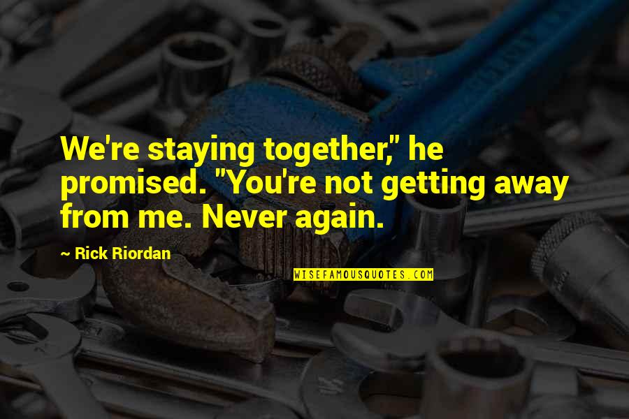 Chase Love Quotes By Rick Riordan: We're staying together," he promised. "You're not getting