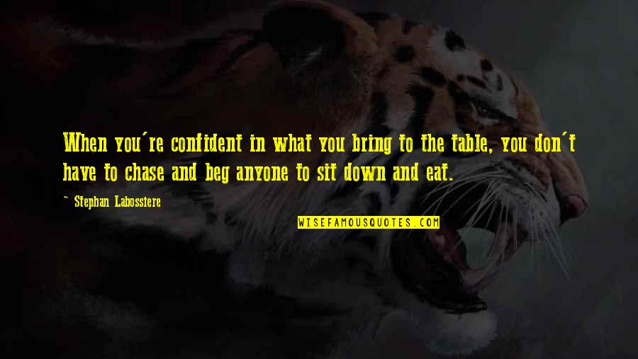 Chase Love Quotes By Stephan Labossiere: When you're confident in what you bring to
