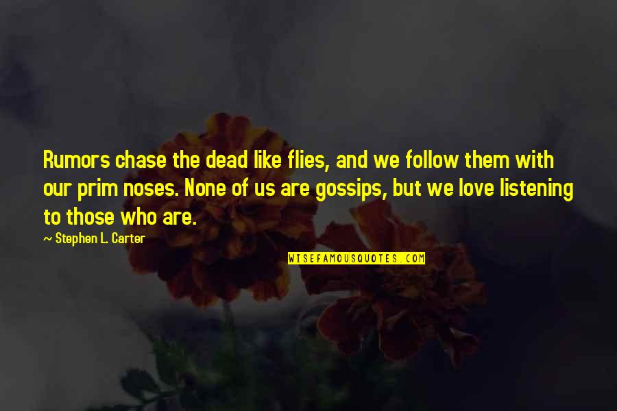 Chase Love Quotes By Stephen L. Carter: Rumors chase the dead like flies, and we