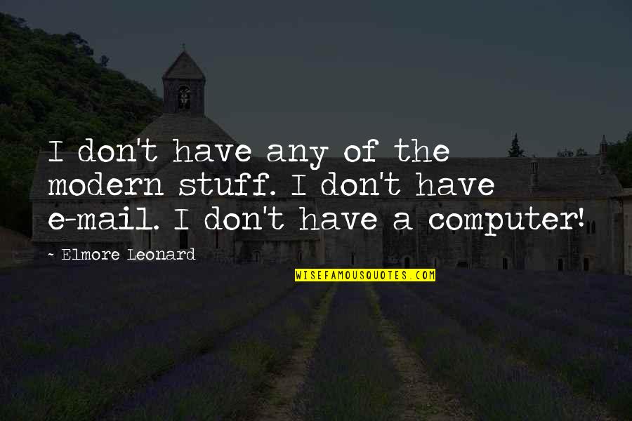 Chase Money Quotes By Elmore Leonard: I don't have any of the modern stuff.