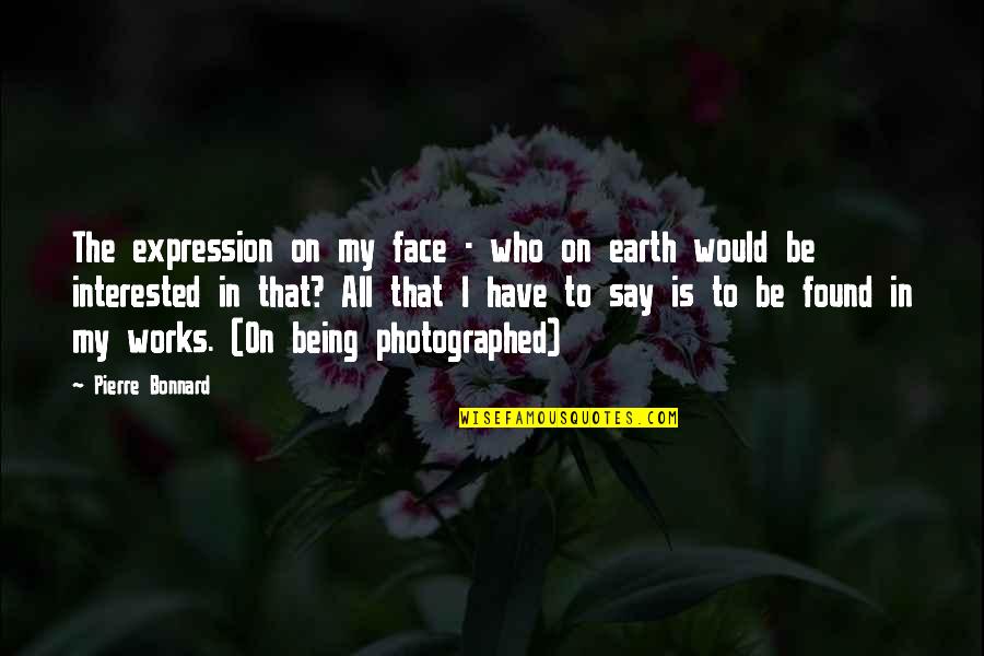 Chase Money Quotes By Pierre Bonnard: The expression on my face - who on