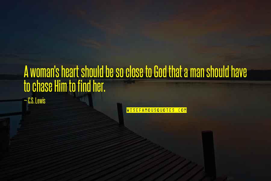 Chase No Man Quotes By C.S. Lewis: A woman's heart should be so close to