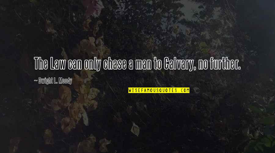 Chase No Man Quotes By Dwight L. Moody: The Law can only chase a man to