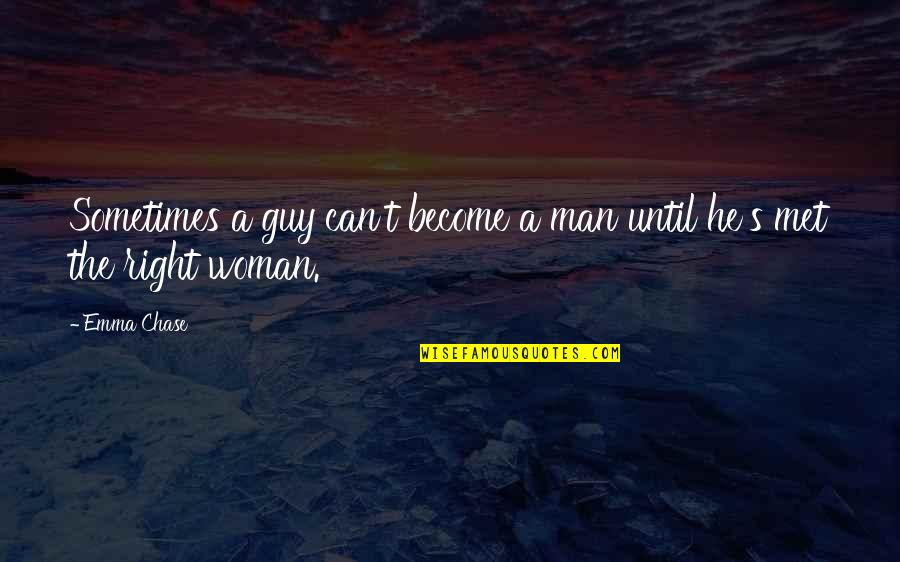 Chase No Man Quotes By Emma Chase: Sometimes a guy can't become a man until