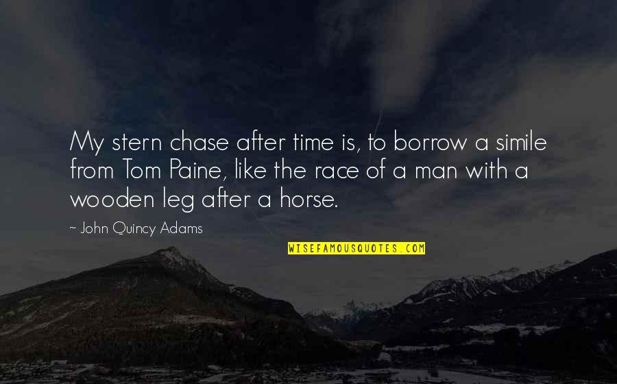 Chase No Man Quotes By John Quincy Adams: My stern chase after time is, to borrow