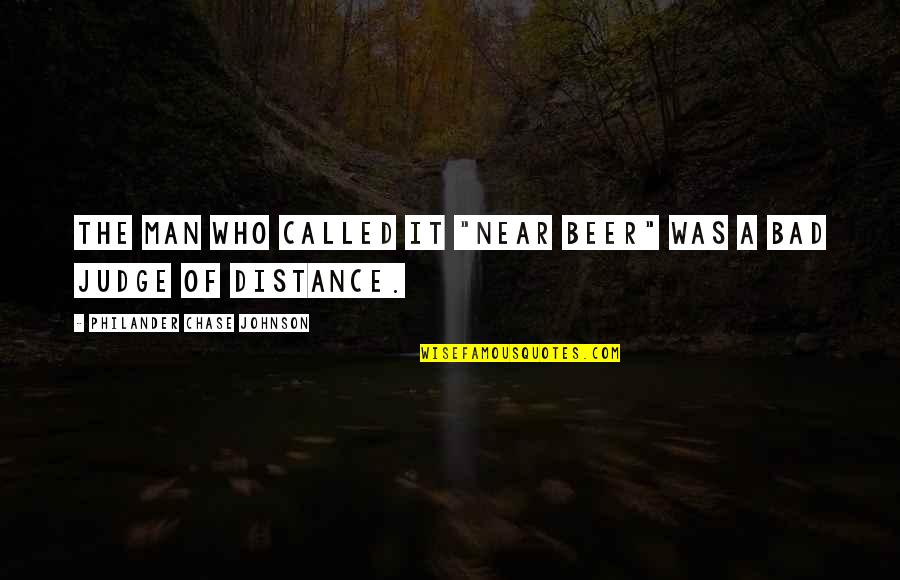 Chase No Man Quotes By Philander Chase Johnson: The man who called it "near beer" was