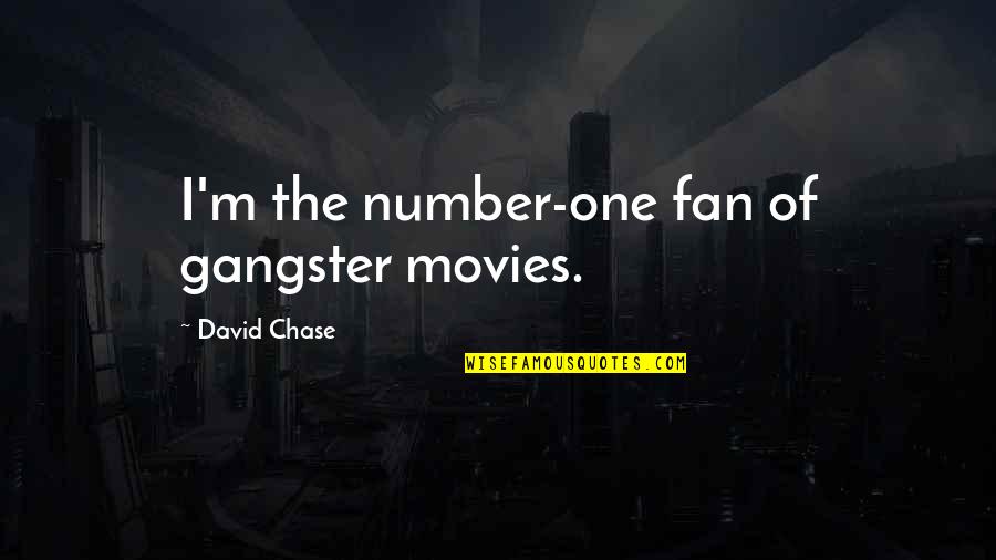Chase No One Quotes By David Chase: I'm the number-one fan of gangster movies.
