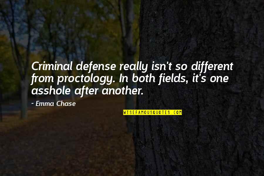 Chase No One Quotes By Emma Chase: Criminal defense really isn't so different from proctology.