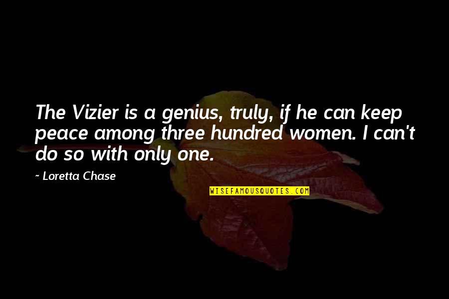 Chase No One Quotes By Loretta Chase: The Vizier is a genius, truly, if he