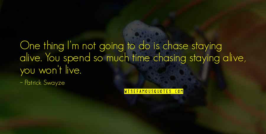 Chase No One Quotes By Patrick Swayze: One thing I'm not going to do is