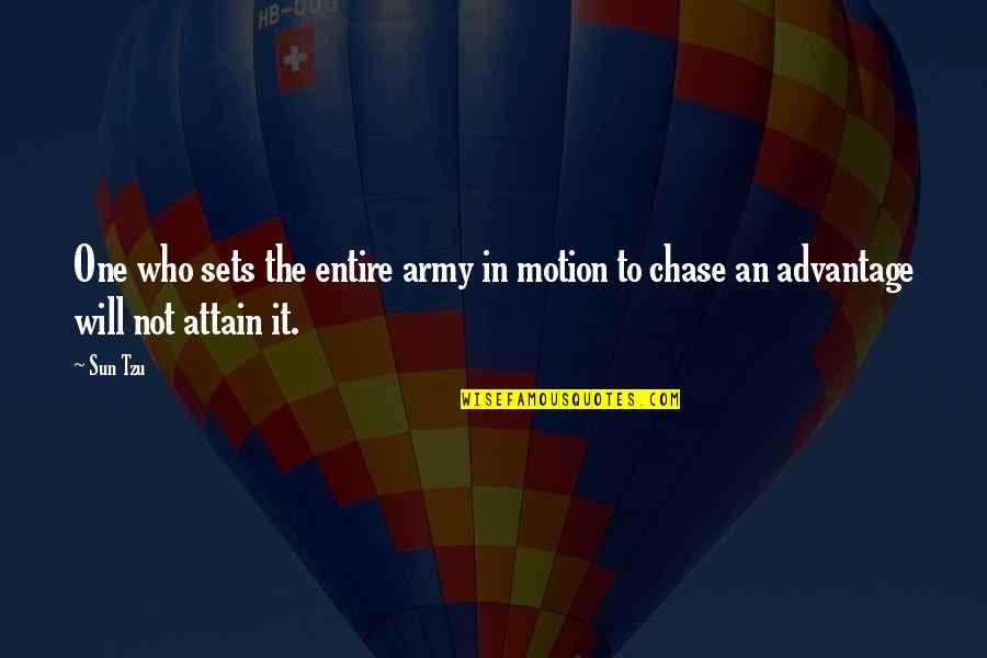 Chase No One Quotes By Sun Tzu: One who sets the entire army in motion