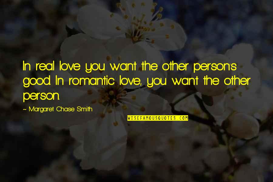 Chase Quotes By Margaret Chase Smith: In real love you want the other person's