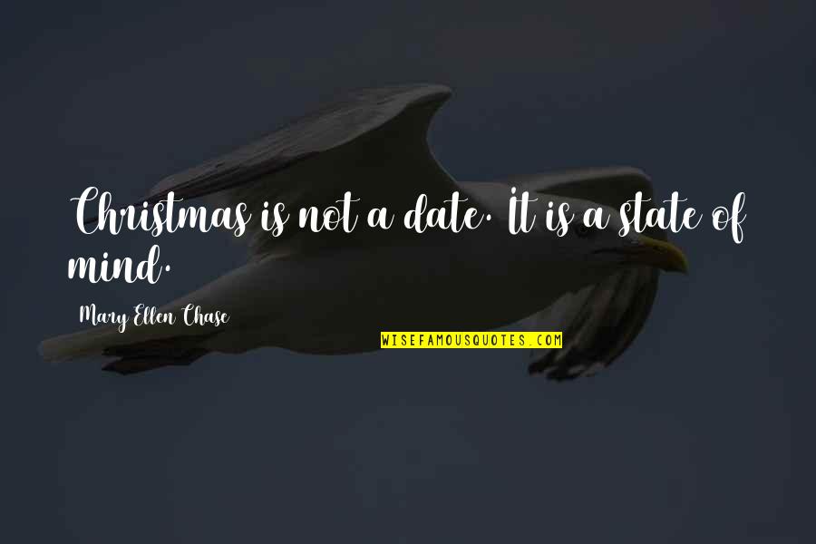 Chase Quotes By Mary Ellen Chase: Christmas is not a date. It is a