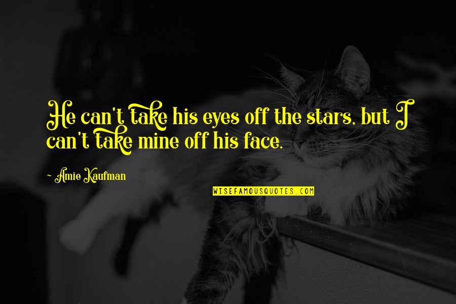 Chase Quotes Quotes By Amie Kaufman: He can't take his eyes off the stars,
