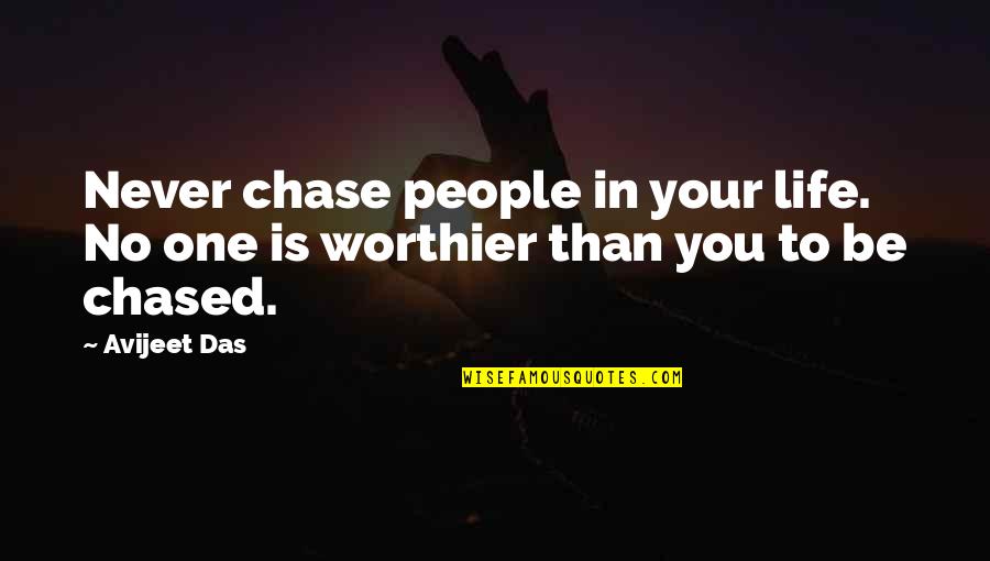 Chase Quotes Quotes By Avijeet Das: Never chase people in your life. No one