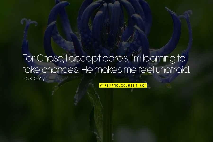 Chase Quotes Quotes By S.R. Grey: For Chase, I accept dares, I'm learning to
