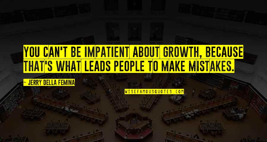 Chase Rate Quote Quotes By Jerry Della Femina: You can't be impatient about growth, because that's Chase Rate Quote Quotes By Jerry Della Femina: You can't be impatient about growth, because that's