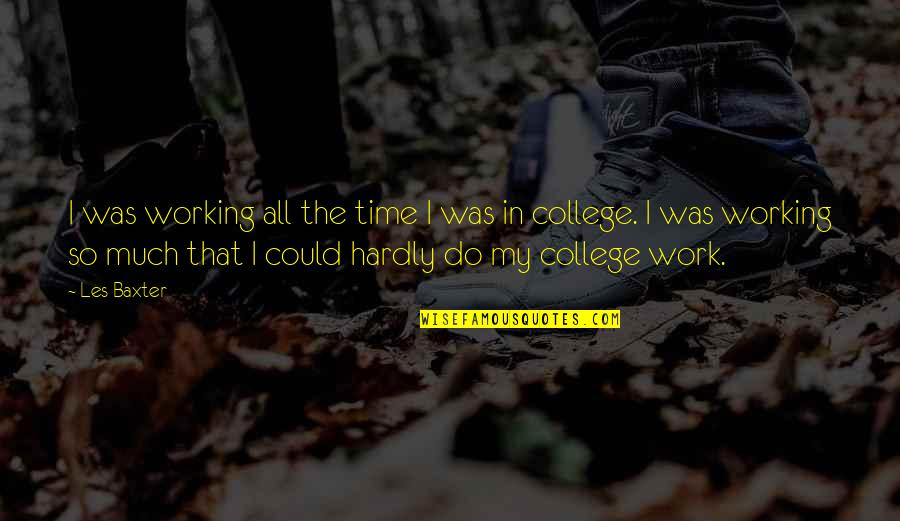 Chase Rate Quote Quotes By Les Baxter: I was working all the time I was Chase Rate Quote Quotes By Les Baxter: I was working all the time I was