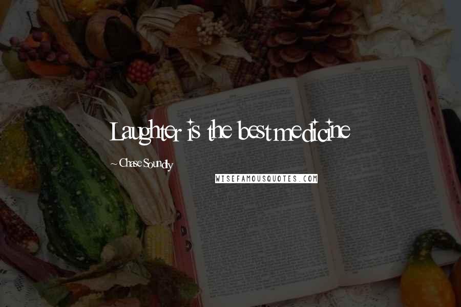 Chase Soundly quotes: Laughter is the best medicine