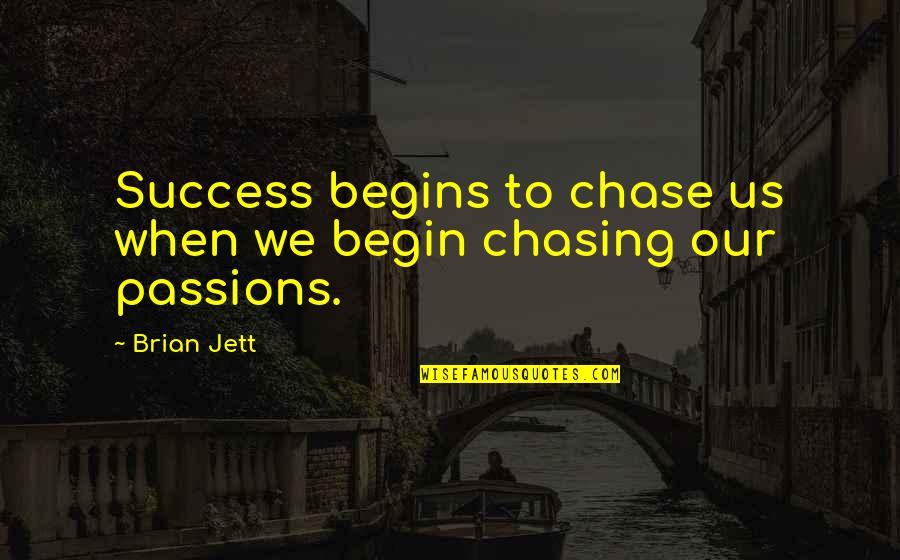Chase Success Quotes By Brian Jett: Success begins to chase us when we begin